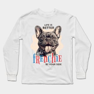 Life is better...with a frenchie by your side. Long Sleeve T-Shirt